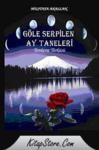 Göle Serpilen Ay Taneleri (ISBN: 9789944404266)