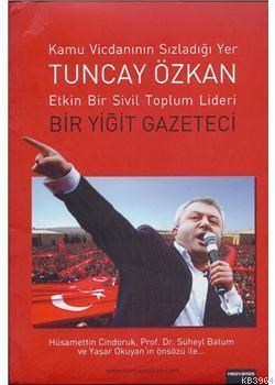 Tuncay Özkan : Etkin Bir Sivil Toplum Lideri Bir Yiğit Gazeteci (ISBN: 9786058926615)