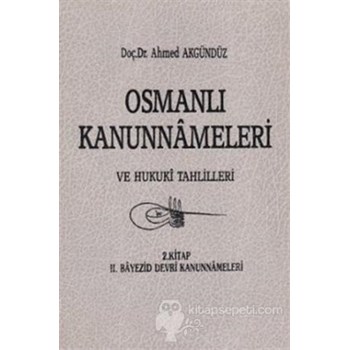 Osmanlı Kanunnameleri ve Hukuki Tahlilleri Cilt: 2 - Ahmed Akgündüz 3990000004125