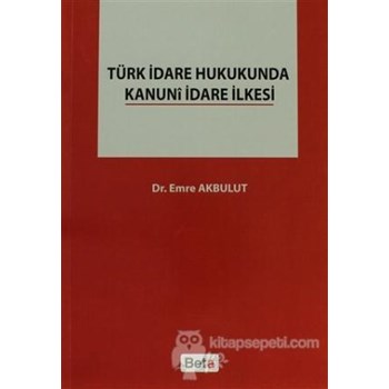 Türk İdare Hukukunda Kanuni İdare İlkesi (ISBN: 9786053779391)