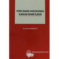 Türk İdare Hukukunda Kanuni İdare İlkesi (ISBN: 9786053779391)