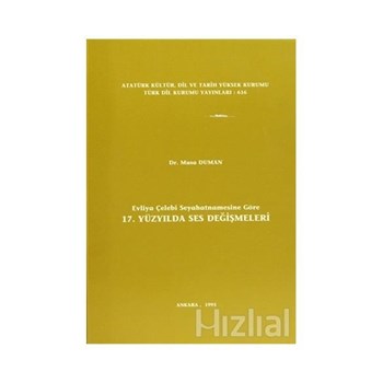 Evliya Çelebi Seyahatnamesine Göre 17. Yüzyılda Ses Değişmeleri - Musa Duman 3990000011218