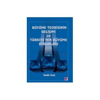 Büyüme Teorisinin Gelişimi ve Türkiye'nin Büyüme Sorunları - Vedit İnal (ISBN: 9786054579396)