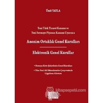 Yeni Türk Ticaret Kanunu ve Yeni Sermaye Piyasası Kanunu Uyarınca Anonim Ortaklık Genel Kurulları / Elektronik Genel Kurullar (ISBN: 9786054687978)