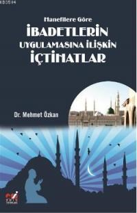 Hanefilere Göre Ibadetlerin Uygulamasına Ilişkin Içtihatlar (ISBN: 9786054487479)