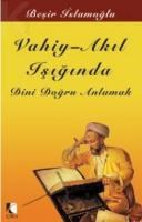 Vahiy-Akıl Işığında Dini Doğru Anlamak (ISBN: 9786353158100)