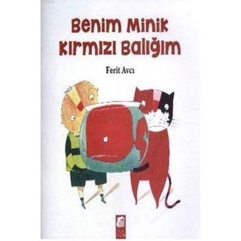 Benim Minik Kırmızı Balığım - Ferit Avcı 9786053744887