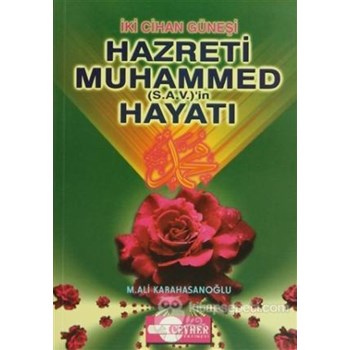 İki Cihan Güneşi Hazreti Muhammed (S.A.V.)'in Hayatı - Mehmet Ali Karahasanoğlu (3990000010740)