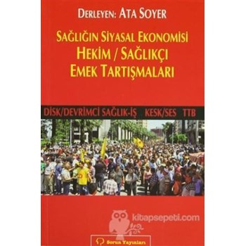 Sağlığın Siyasal Ekonomisi - Hekim / Sağlıkçı Emek Tartışmaları (ISBN: 9789754311976)