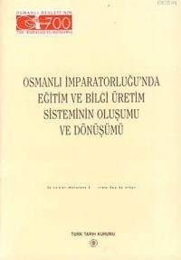 Osmanlı İmparatorluğu'nda Eğitim ve Bilgi Üretim Sisteminin Oluşumu ve Dönüşümü (ISBN: 9789751605350)