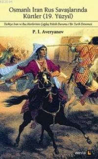 Osmanlı İran Rus Savaşlarında Kürtler - 19. Yüzyıl - P. İ. Averyanov (9789944382327)