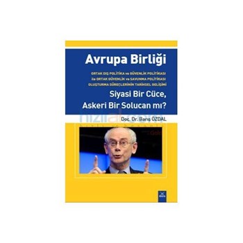 Avrupa Birliği Siyasi Bir Cüce Askeri Bir Solucan mı? - Barış Özdal (ISBN: 9786054485987)