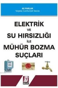 Elektrik Ve Su Hırsızlığı İle Mühür Bozma Suçları (ISBN: 9789756068946)