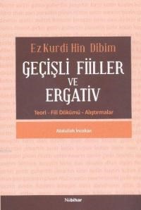Ez Kurdi Hin Dibim Geçişli Fiiller ve Ergativ Teori Fiil Dökümü Alıştırmalar (ISBN: 9786055053239)