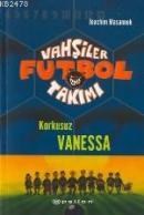 Vahşiler Futbol Takımı 3 / Korkusuz Vanessa (ISBN: 9789753315838)