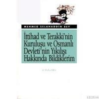 İttihad ve Terakki'nin Kuruluşu ve Osmanlı Devleti'nin Yıkılışı Hakkında Bildiklerim (ISBN: 1008820100409)