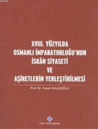 XVIII. Yüzyılda Osmanlı İmparatorluğu'nun İskan Siyaseti ve Aşiretlerin Yerleştirilmesi (ISBN: 9789751603811)
