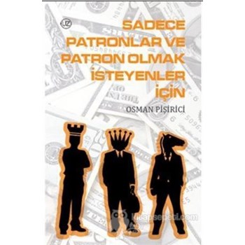 Sadece Patronlar ve Patron Olmak Isteyenler Için (ISBN: 9786054686148)