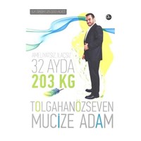 Ameliyatsız, İlaçsız 32 Ayda 203 Kilo Mucize Adam - Tolgahan Özseven (ISBN: 9786058581043)