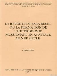 La Revolte De Baba Resul Ou La Formation De L'Heterodoxie Musulmane En Anatolie Au XIIIe Siecle (ISBN: 9789751601363)