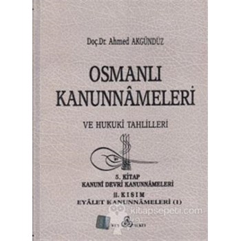 Osmanlı Kanunnameleri ve Hukuki Tahlilleri Cilt: 5 - Ahmed Akgündüz 3990000004122