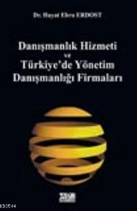 Danışmanlık Hizmeti ve Türkiye'de Yönetim Danışmanlığı Firmaları (ISBN: 9789756486473)