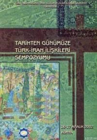 Tarihten Günümüze Türk - İran İlişkileri Sempozyumu (ISBN: 9789751616808)