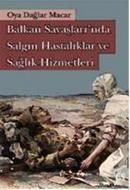 Balkan Savaşlarında Salgın Hastalıklar ve Sağlık Hizmetleri (ISBN: 9786054326044)
