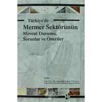 Türkiye'de Mermer Sektörünün Mevcut Durumu, Sorunlar ve Öneriler - Mustafa Zihni Tunca (3990000017230)