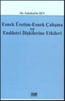 Esnek Üretim-Esnek Çalışma ve Endüstri Ilişkilerine Etkileri (ISBN: 9789756486887)