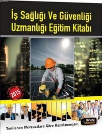 İş Sağlığı ve Güvenliği Uzmanlığı Eğitim Kitabı 2015 (ISBN: 9786054848652)