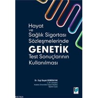 Hayat ve Sağlık Sigortası Sözleşmelerinde Genetik Test Sonuçlarının Kullanılması (ISBN: 9786051463223)