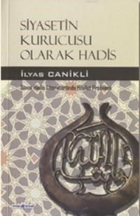 Siyasetin Kurucusu Olarak Hadis (ISBN: 9799759044281)