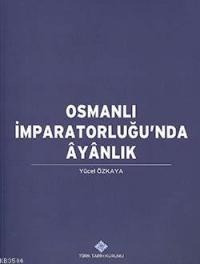 Osmanlı İmparatorluğu'nda Ayanlık (ISBN: 9789751606280)