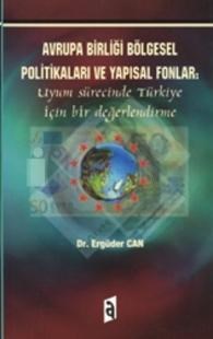 Avrupa Birliği Bölgesel Politikaları ve Yapısal Fonlar: Uyum Sürecinde Türkiye Için Bir Değerlendir (ISBN: 9799758784744)