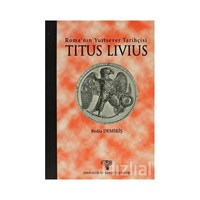Roma'nın Yurtsever Tarihçisi Titus Livius - Bedia Demiriş (3990000004863)