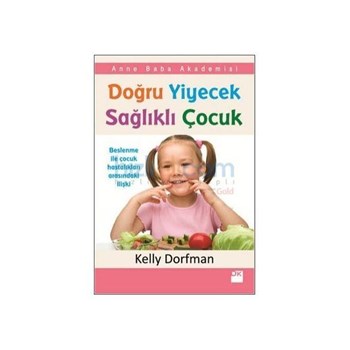 Doğru Yiyecek Sağlıklı Çocuk - Kelly Dorfman (ISBN: 9786050914498)