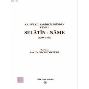 Selatin - Name (1299-1490) (XV. Yüzyıl Tarihçilerinden Kemal 1299 - 1490)