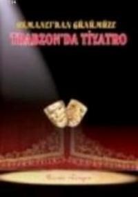 Osmanlı'dan Günümüze Trabzon'da Tiyatro (ISBN: 9786058937208)