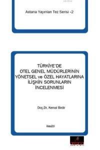 Türkiye'de Otel Genel Müdürlerinin Yönetsel ve Özel Hayatlarına İlişkin Sorunların İncelenmesi (ISBN: 9786055010089)