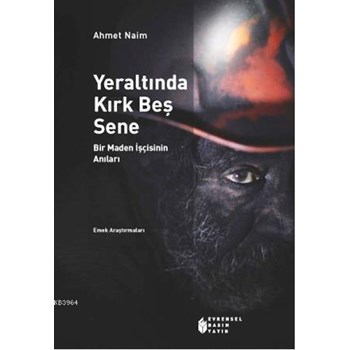 Yeraltında Kırk Beş Sene - Bir Maden İşçisinin Anıları