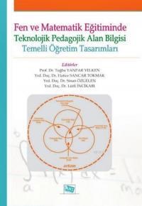 Fen ve Matematik Eğitiminde Teknolojik Pedagojik Alan Bilgisi Temelli Öğretim Tasarımları (ISBN: 9786055213146)