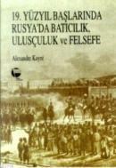 19. Yüzyil Baslarinda Rusya\'da Baticilik, Ulusçuluk ve Felsefe (ISBN: 9789753449465)
