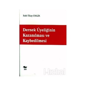 Dernek Üyeliğinin Kazanılması ve Kaybedilmesi - Baki İlkay Engin (3990000004826)