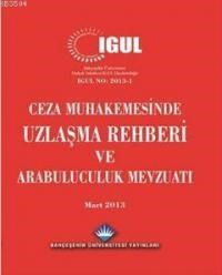 Ceza Muhakemesinde Uzlaşma Rehberi ve Arabuluculuk Mevzuatı (2013)