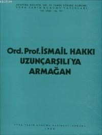 Ord. Prof. Dr. İsmail Hakkı Uzunçarşılı'ya Armağan (ISBN: 9789751600456)