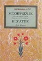 Mezhepsizlik Bid'attır (ISBN: 3001324100799)