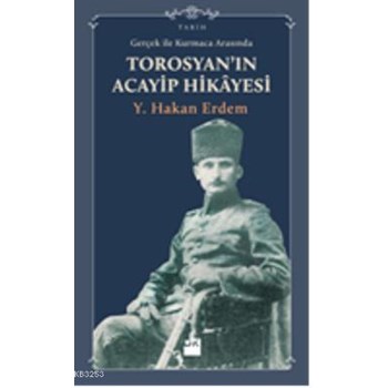 Gerçek ile Kurmaca Arasında Torosyan\'ın Acayip Hikayesi (ISBN: 9786050911954)