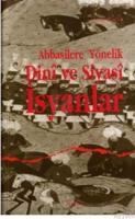 Abbasilere Yönelik Dinî ve Siyasî Isyanlar (ISBN: 9789758190386)