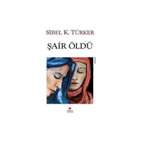 Şair Öldü - Sibel K. Türker (ISBN: 9789750715440)